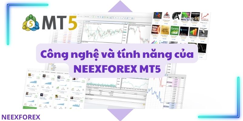 Công nghệ và tính năng của NEEXFOREX MT5