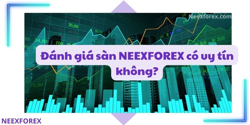 Đánh giá sàn NEEXFOREX có uy tín không?