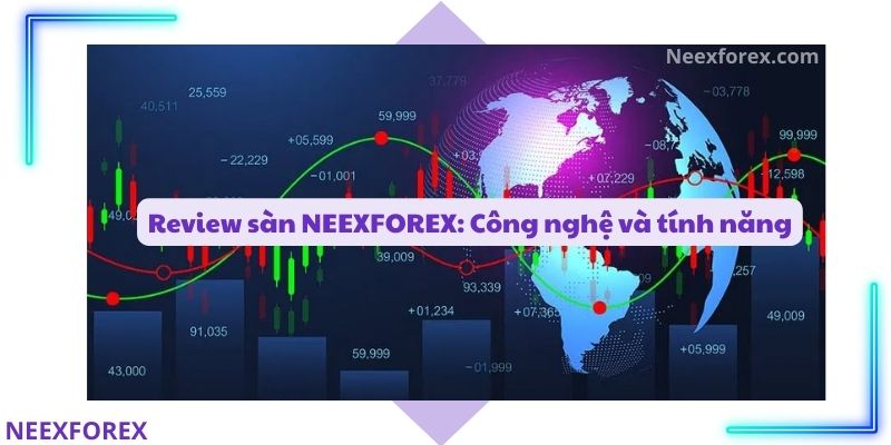 Review sàn NEEXFOREX: Công nghệ và tính năng