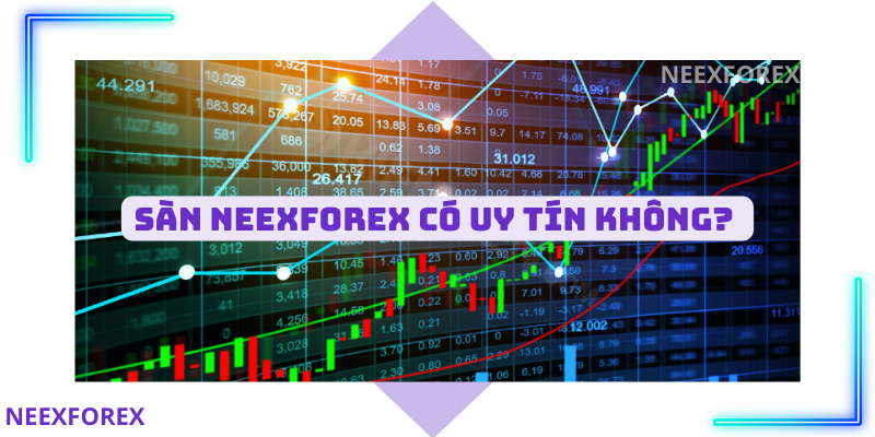 Sàn NEEXFOREX uy tín hay lừa đảo