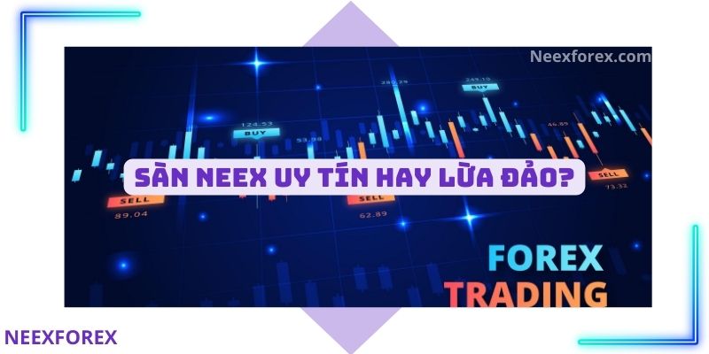 Sàn NEEX uy tín hay lừa đảo?