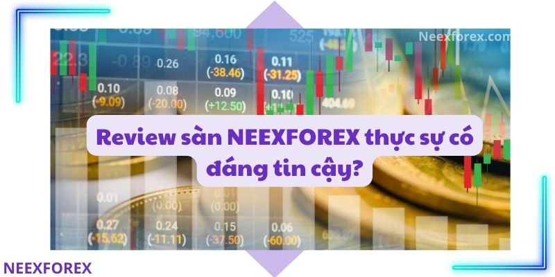 Review sàn NEEXFOREX thực sự có đáng tin cậy?