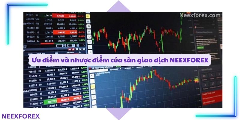 Ưu điểm và nhược điểm của sàn giao dịch NEEXFOREX